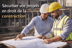 Droit de la construction : sécuriser vos projets